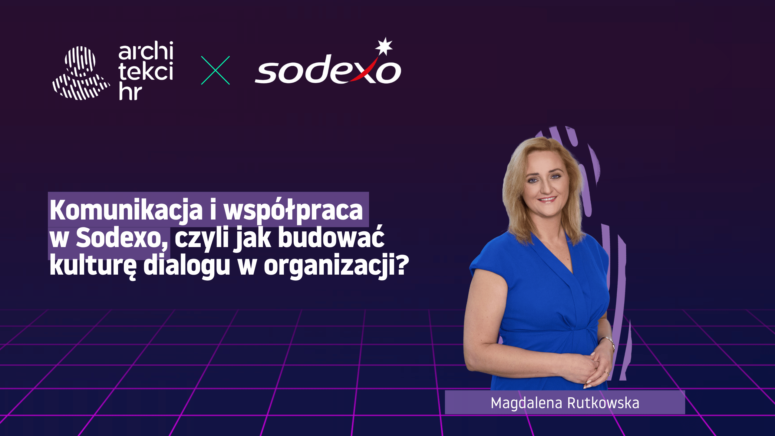 Komunikacja i współpraca w Sodexo, czyli jak budować kulturę dialogu w organizacji? Wywiad z Magdaleną Rutkowską